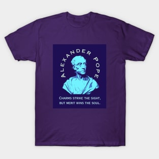 Alexander Pope  quote: Charms strike the sight, but merit wins the soul. T-Shirt